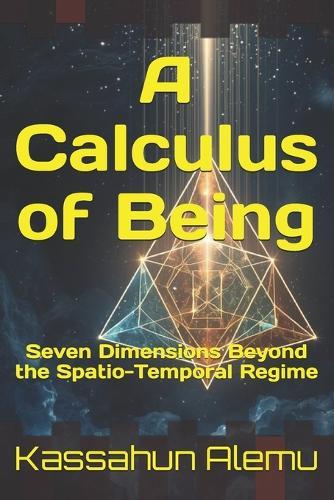 A Calculus of Being: Seven Dimensions Beyond the Spatio-Temporal Regime