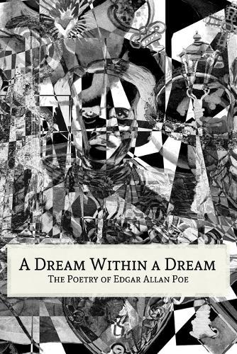 A Dream Within a Dream: The Poetry of Edgar Allan Poe