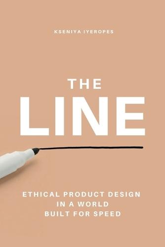 The Line: Ethical Product Design in a World Built for Speed