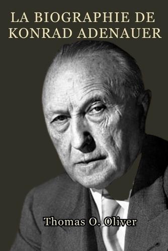 La biographie de Konrad Adenauer: Leadership, Reconstruction et naissance de la République fédérale