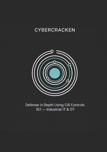 Defense in Depth with CIS Controls v8.1: Implementation Group 1 (IG1) for Industrial IT/OT: Step-by-Step Guidance, Evidence-Based Frameworks, and 40+ Ready-to-Use Policy Templates