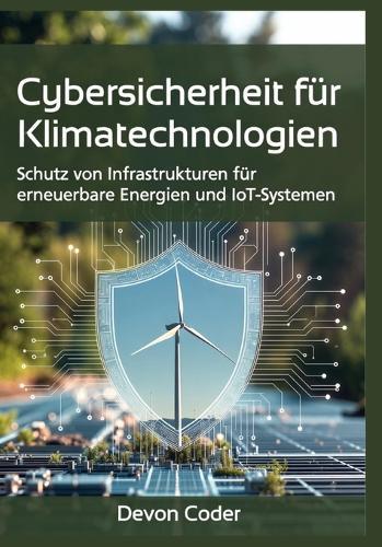Cybersicherheit für Klimatechnologien: Schutz von Infrastrukturen für erneuerbare Energien und IoT-Systemen