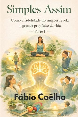 Simples Assim: Como a fidelidade no simples revela o grande propósito da vida - Parte I