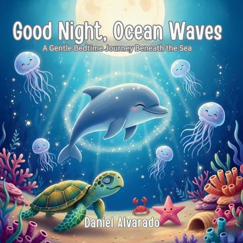 Good Night, Ocean Waves: A Gentle Bedtime Journey Beneath the Sea