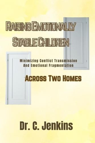 Raising Emotionally Stable Children Across Two Homes: Minimizing Conflict Transmission and Emotional Fragmentation