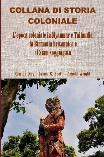L'epoca coloniale in Myanmar e Tailandia: la Birmania britannica e il Siam soggiogato