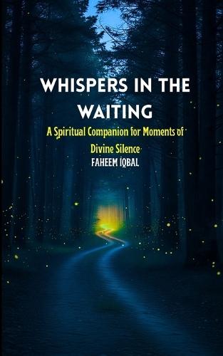 Whispers in the Waiting: A Spiritual Companion for Moments of Divine Silence