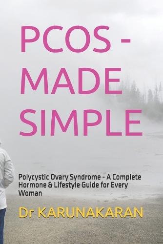 Pcos - Made Simple: Polycystic Ovary Syndrome - A Complete Hormone & Lifestyle Guide for Every Woman