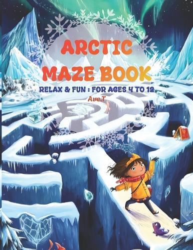 Arctic Maze Book: 25 Relax & Fun Mazes: For ages 4 to 12