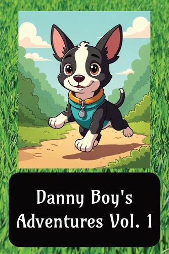 Danny Boy's Adventures vol. 1: Danny the Adventurous Boston Terrier Children's Book