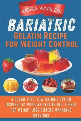 Bariatric Gelatin Recipe for Weight Control: A Sugar-Free, Low-Calorie Option Inspired by Popular Gelatin Diet Trends for Weight-Loss Dieters Managing Cravings