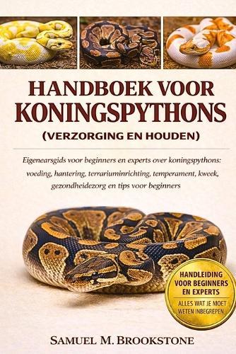 Handboek voor koningspythons: Eigenaarsgids voor beginners en experts over koningspythons: voeding, hantering, terrariuminrichting, temperament, kweek, gezondheidszorg en tips voor beginners