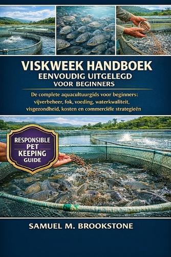 Viskweek handboek eenvoudig uitgelegd voor beginners: De complete aquacultuurgids voor beginners: vijverbeheer, fok, voeding, waterkwaliteit, visgezondheid, kosten en commerciële strategieën