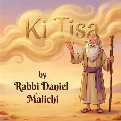 Ki Tisa: The Golden Mistake: A Jewish Children's Book about the Golden Calf, Forgiveness, and Second Chances