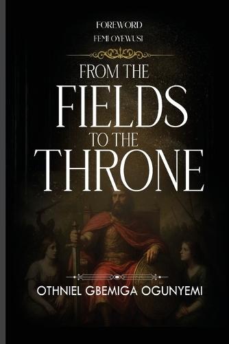 From Fields to the Throne