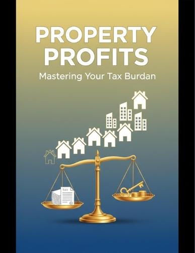 Property Profits: Mastering Your Tax Burden