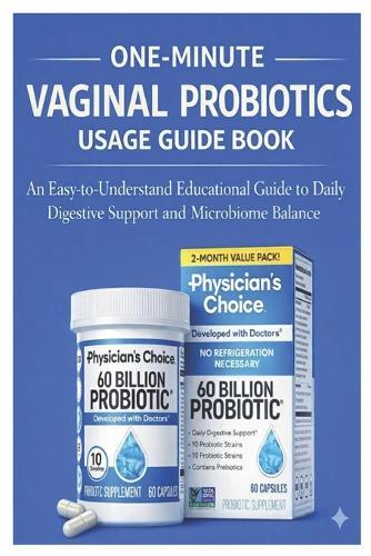 One-Minute Vaginal Probiotics Usage Guide Book: An Easy-to-Understand Educational Guide to Vaginal Probiotics and Microbiome Balance