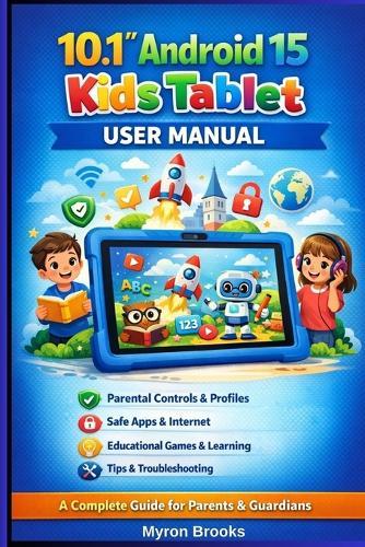 10.1"" Android 15 Kids Tablet User Manual: A Complete Guide for Parents, Guardians & Young Users