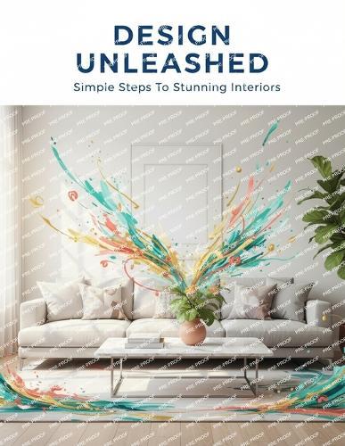 Design Unleashed: Simple Steps To Stunning Interiors