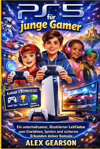 Ps5 Für Junge Spieler: Ein unterhaltsamer, illustrierter Leitfaden zur Einrichtung deiner PS5, zum Meistern von Spielen, zum Erkunden von Funktionen und zur Online-Sicherheit.
