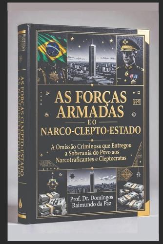 As Forças Armadas E O Narco-Clepto-Estado: O Exército de Servos Do Narco-Clepto-Estado