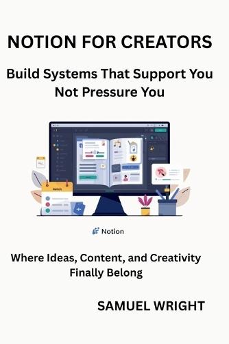 Notion for Creators: Build Systems That Support You; Not Pressure You