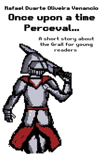 Once upon a time Perceval...: A short story about the Grail for young readers