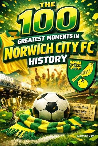 The 100 Greatest Moments in Norwich City FC History