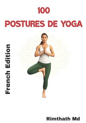 100 Postures de Yoga: French Edition