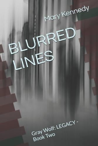 Blurred Lines: Gray Wolf: LEGACY - Book Two