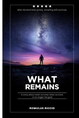 What Remains: When the World Ends Quietly, Something Still Continues