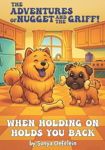 The Adventures of Nugget and The Griff: When Holding On Holds You Back
