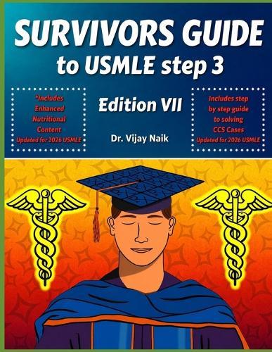 Survivors Guide to USMLE Step 3 Edition VII: 2026: Survivorscourse with CCS Review with a Brand New Chapter on Nutritional Content for 2026 Step3: CCS Case Review Step by Step with a Brand New Chapter on Enhanced Nutritional Content for 2026
