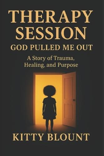 Therapy Session: God Pulled Me Out: A Story of Trauma, Healing, and Purpose