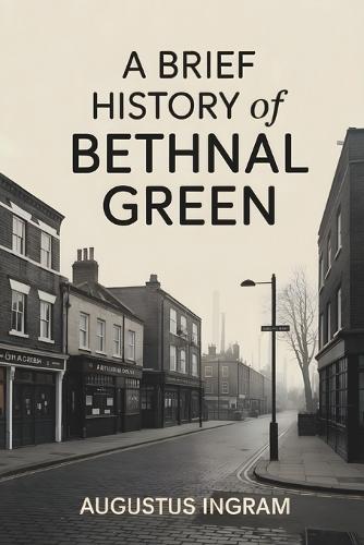 A Brief History Of Bethnal Green