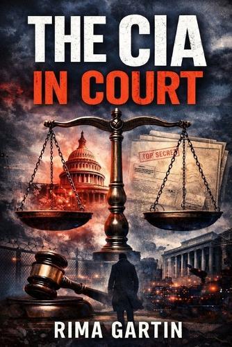 The CIA In Court: John Brennan, the Department of Justice, the 2016 Election, and the Political Battle Over America's Judges