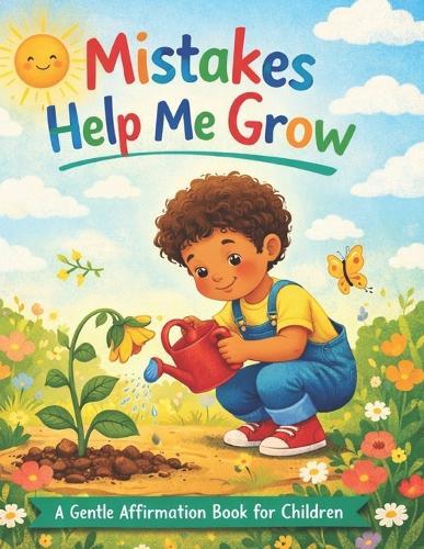 Mistakes Help Me Grow: A Gentle Affirmation Book for Children