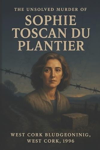 The Unsolved Murder of Sophie Toscan du Plantier: West Cork Bludgeoning, West Cork, 1996