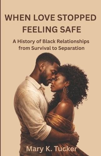 When Love Stopped Feeling Safe: A History of Black Relationships from Survival to Separation