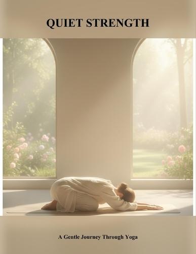 Quiet Strength: A Gentle Journey Through Yoga