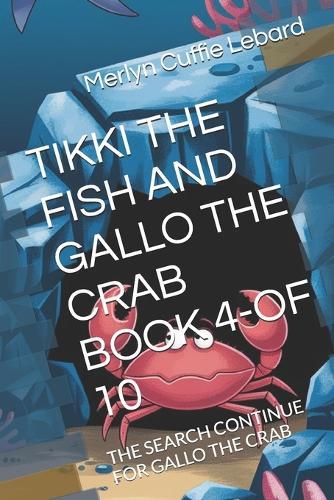 Tikki the Fish and Gallo the Crab Book 4-Of 10: The Search Continue for Gallo the Crab