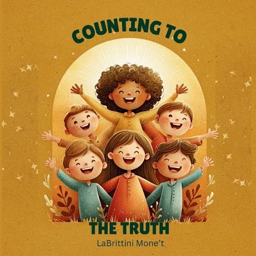 Counting to the Truth: A Christian, Bible-based Children's Counting Book About the Gospel of Jesus Christ Learning God's Truth together, One Number at a Time