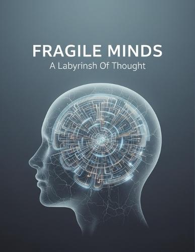 Fragile Minds: A Labyrinth Of Thought