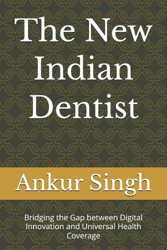 The New Indian Dentist: Bridging the Gap between Digital Innovation and Universal Health Coverage