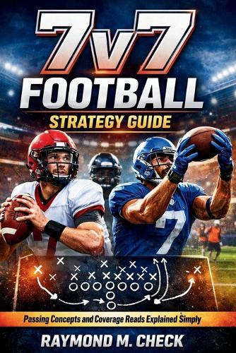 7v7 Football Strategy Guide: Passing Concepts and Coverage Reads Explained Simply