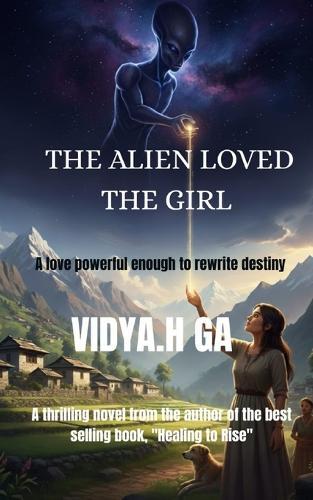 The Alien Loved the Girl: A Love Powerful Enough to Rewrite Destiny