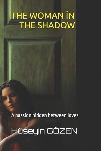 The woman in the shadow: A passion hidden between loves