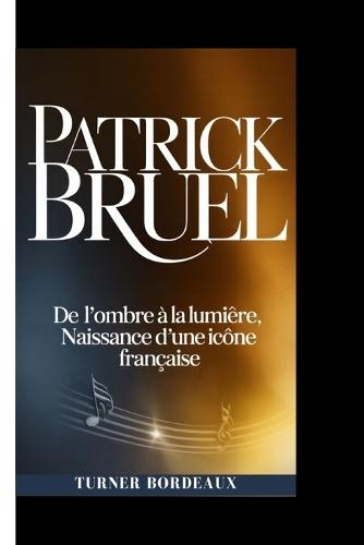 Patrick Bruel: De l'ombre à la lumière, naissance d'une icône française
