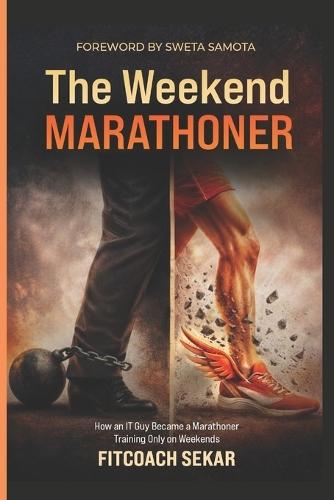 The Weekend Marathoner: How an IT Guy Became a Marathoner Training Only on Weekends