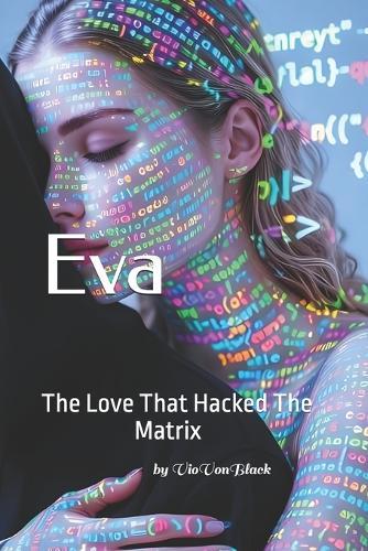 Eva: The Love That Hacked The Matrix
